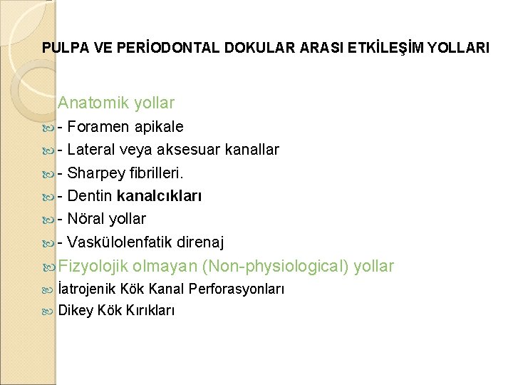 PULPA VE PERİODONTAL DOKULAR ARASI ETKİLEŞİM YOLLARI Anatomik yollar - Foramen apikale - Lateral