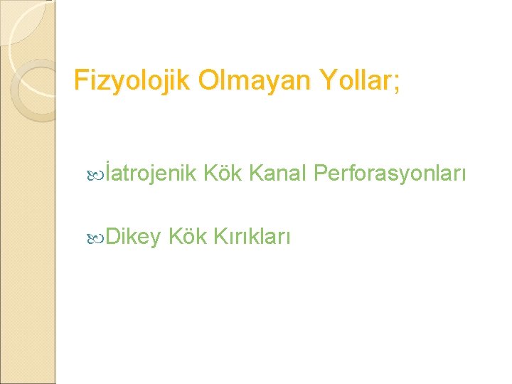 Fizyolojik Olmayan Yollar; İatrojenik Dikey Kök Kanal Perforasyonları Kök Kırıkları 