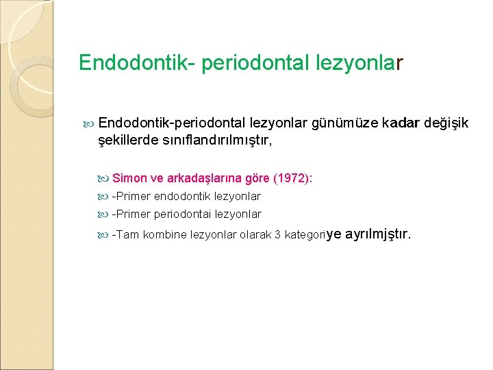 Endodontik- periodontal lezyonlar Endodontik-periodontal lezyonlar günümüze kadar değişik şekillerde sınıflandırılmıştır, Simon ve arkadaşlarına göre