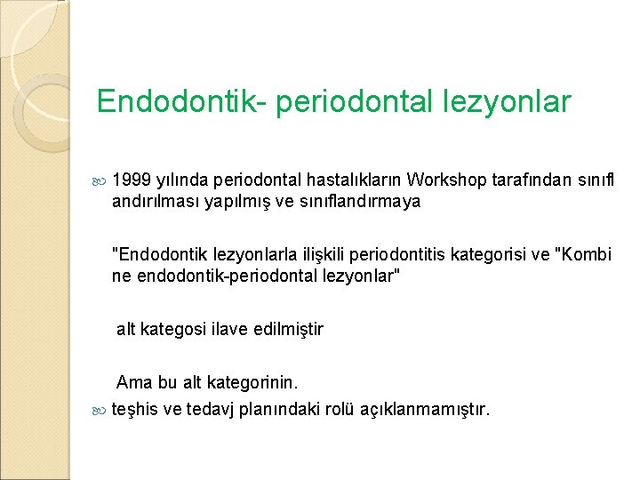 Endodontik- periodontal lezyonlar 1999 yılında periodontal hastalıkların Workshop tarafından sınıfl andırılması yapılmış ve sınıflandırmaya