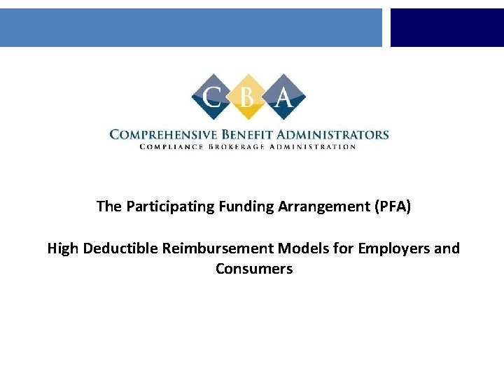 The Participating Funding Arrangement (PFA) High Deductible Reimbursement Models for Employers and Consumers 