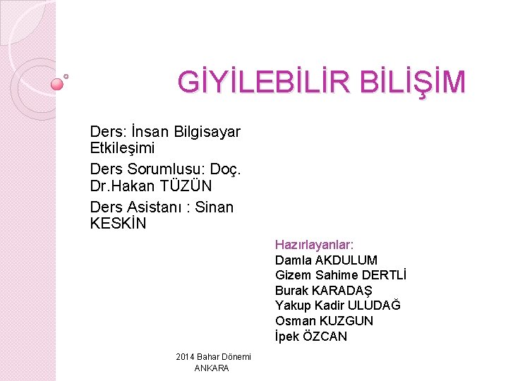 GİYİLEBİLİR BİLİŞİM Ders: İnsan Bilgisayar Etkileşimi Ders Sorumlusu: Doç. Dr. Hakan TÜZÜN Ders Asistanı