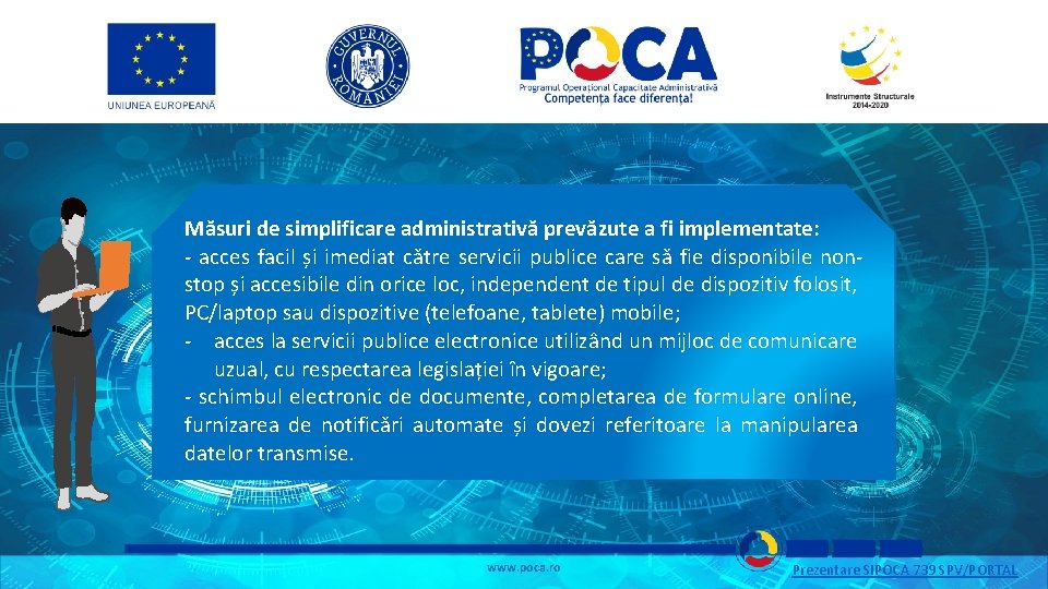 Măsuri de simplificare administrativă prevăzute a fi implementate: - acces facil și imediat către