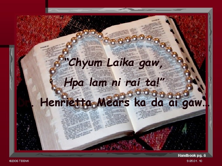 “Chyum Laika gaw, Hpa lam ni rai ta!” Dr. Henrietta Mears ka da ai