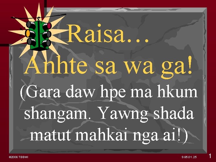 Raisa… Anhte sa wa ga! (Gara daw hpe ma hkum shangam. Yawng shada matut