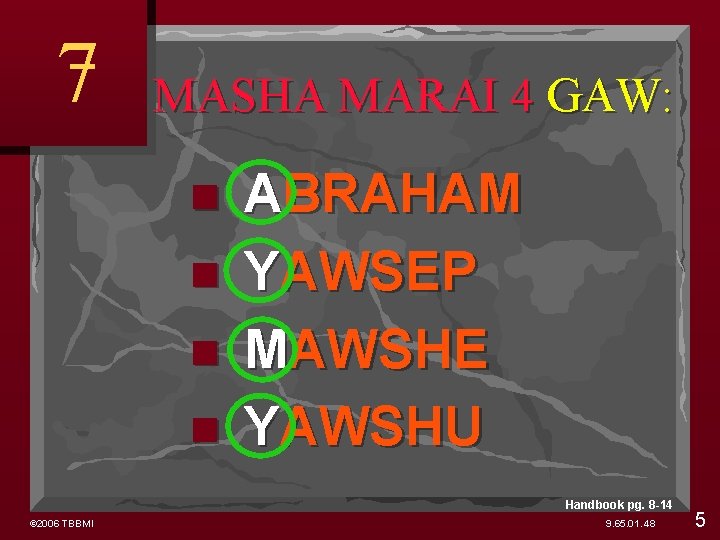 7 MASHA MARAI 4 GAW: ABRAHAM YAWSEP MAWSHE YAWSHU Handbook pg. 8 -14 ©