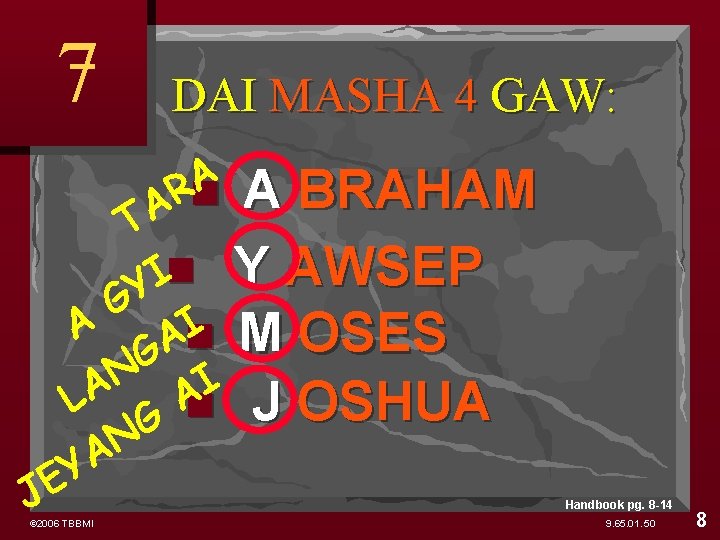7 DAI MASHA 4 GAW: A R A A BRAHAM T Y AWSEP I