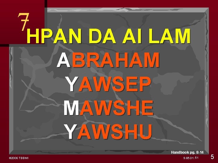 7 HPAN DA AI LAM ABRAHAM YAWSEP MAWSHE YAWSHU Handbook pg. 8 -14 ©