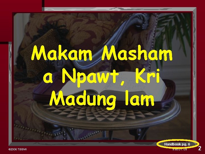 Makam Masham a Npawt, Kri Madung lam Handbook pg. 6 © 2006 TBBMI 9.