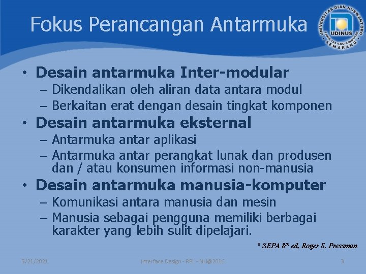 Fokus Perancangan Antarmuka • Desain antarmuka Inter-modular – Dikendalikan oleh aliran data antara modul