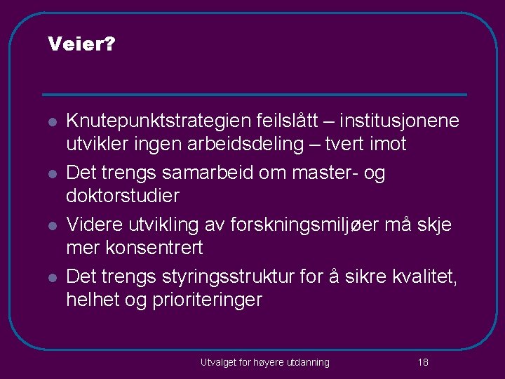 Veier? l l Knutepunktstrategien feilslått – institusjonene utvikler ingen arbeidsdeling – tvert imot Det