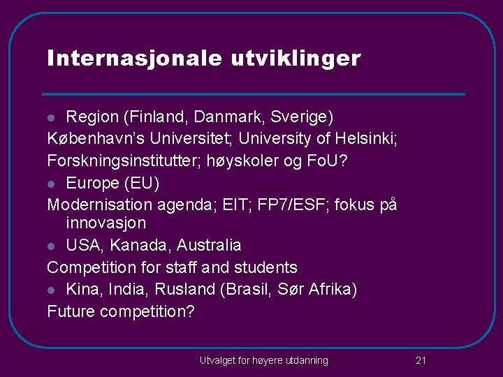 Internasjonale utviklinger Region (Finland, Danmark, Sverige) København’s Universitet; University of Helsinki; Forskningsinstitutter; høyskoler og