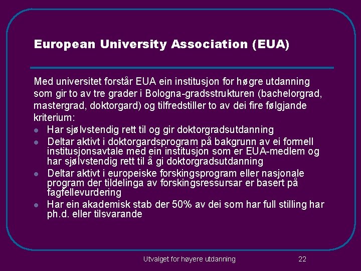 European University Association (EUA) Med universitet forstår EUA ein institusjon for høgre utdanning som