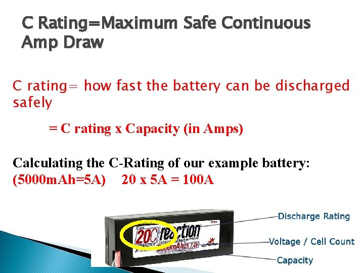 C Rating=Maximum Safe Continuous Amp Draw C rating= how fast the battery can be