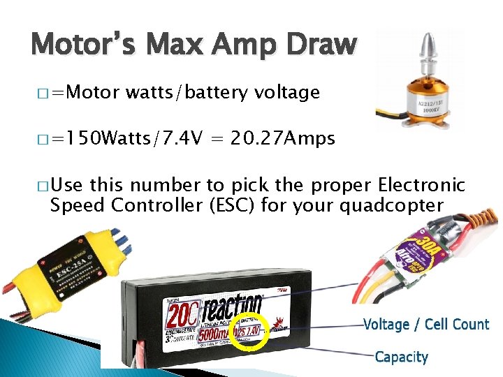 Motor’s Max Amp Draw � =Motor watts/battery voltage � =150 Watts/7. 4 V �