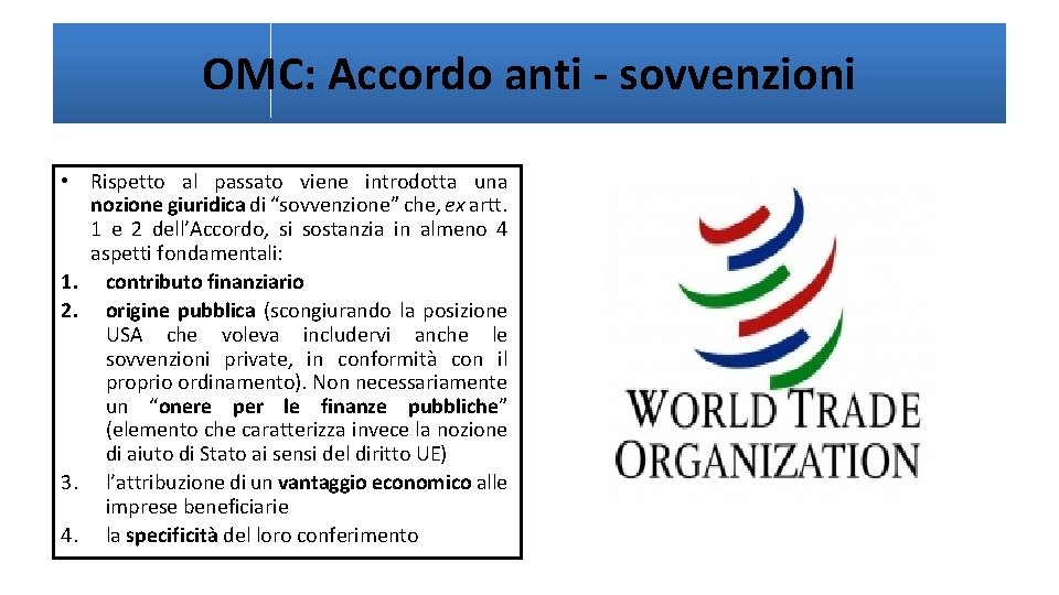 OMC: Accordo anti - sovvenzioni • Rispetto al passato viene introdotta una nozione giuridica