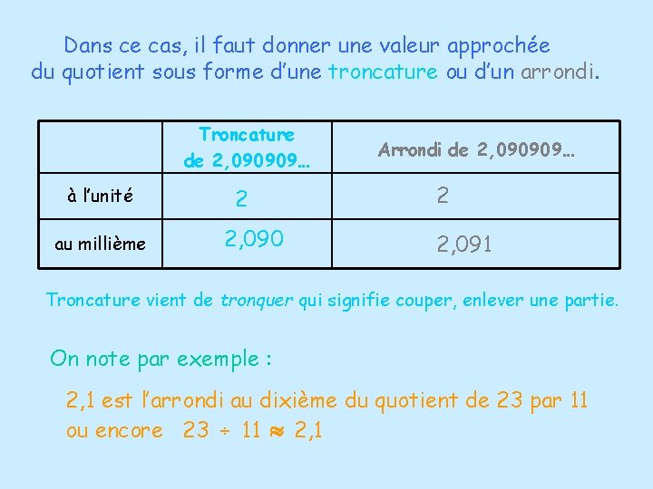 Dans ce cas, il faut donner une valeur approchée du quotient sous forme d’une