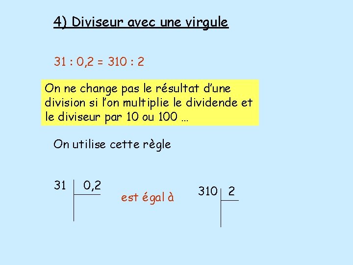 4) Diviseur avec une virgule 31 : 0, 2 = 310 : 2 On