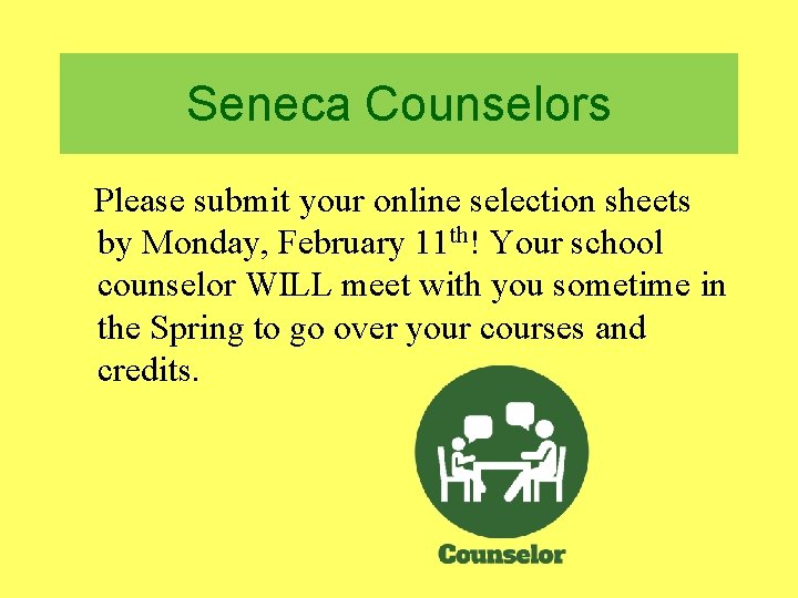 Seneca Counselors Please submit your online selection sheets by Monday, February 11 th! Your