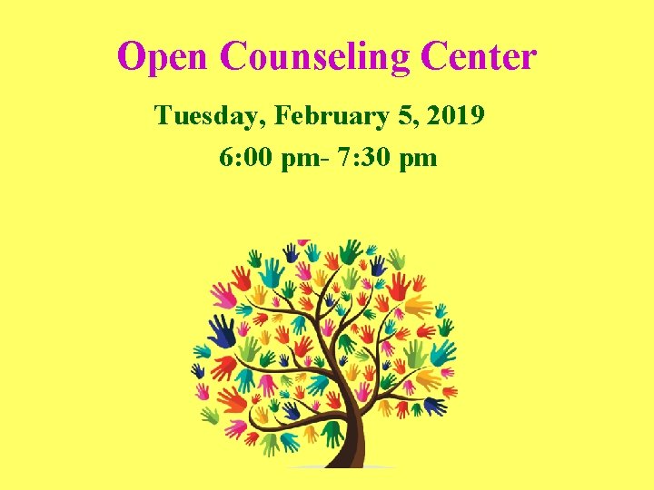 Open Counseling Center Tuesday, February 5, 2019 6: 00 pm- 7: 30 pm 