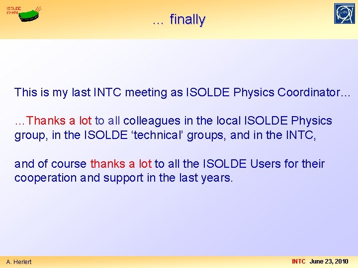 … finally This is my last INTC meeting as ISOLDE Physics Coordinator… …Thanks a