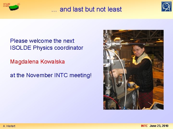 … and last but not least Please welcome the next ISOLDE Physics coordinator Magdalena