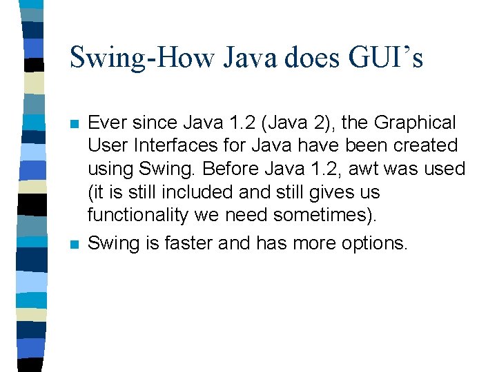 Swing-How Java does GUI’s n n Ever since Java 1. 2 (Java 2), the