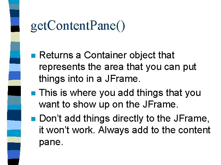 get. Content. Pane() n n n Returns a Container object that represents the area