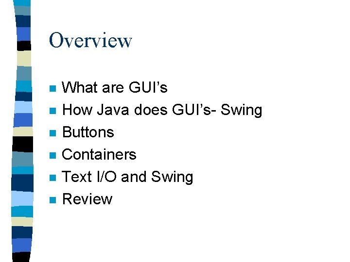 Overview n n n What are GUI’s How Java does GUI’s- Swing Buttons Containers