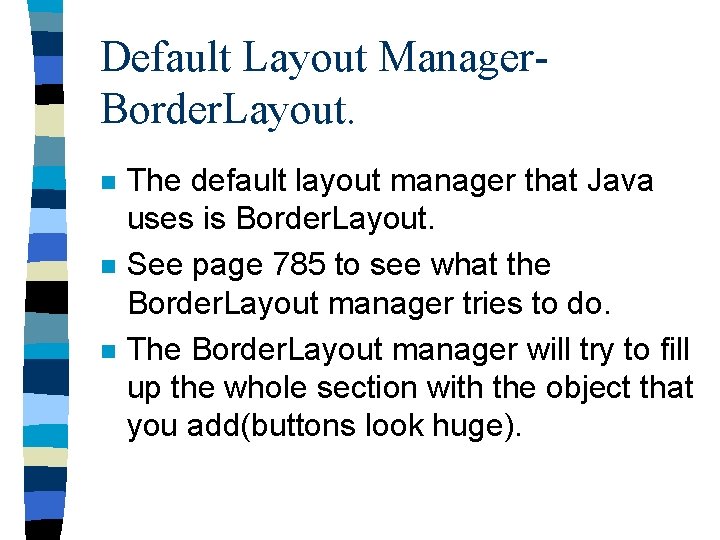 Default Layout Manager. Border. Layout. n n n The default layout manager that Java