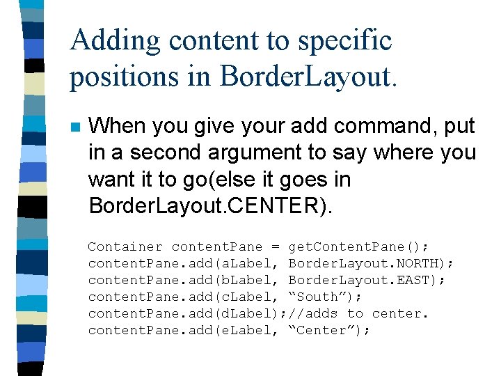 Adding content to specific positions in Border. Layout. n When you give your add