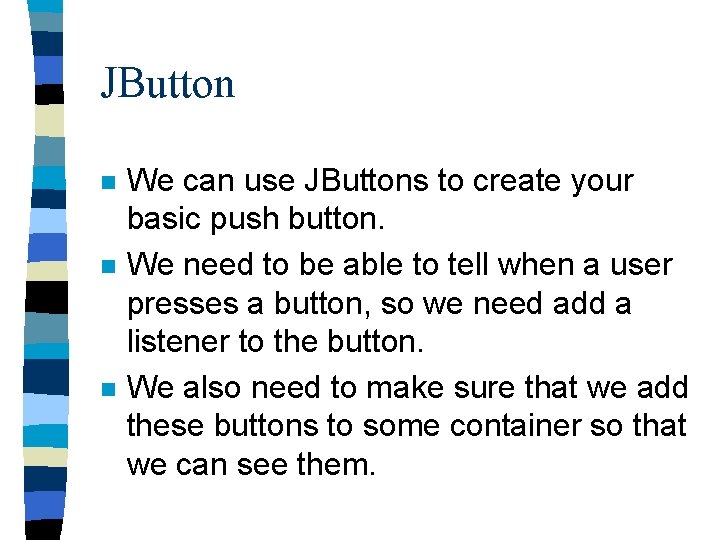 JButton n We can use JButtons to create your basic push button. We need