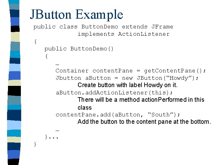 JButton Example public class Button. Demo extends JFrame implements Action. Listener { public Button.