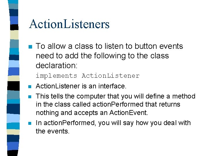 Action. Listeners n To allow a class to listen to button events need to