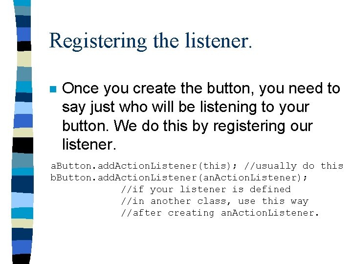 Registering the listener. n Once you create the button, you need to say just