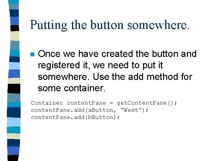 Putting the button somewhere. n Once we have created the button and registered it,