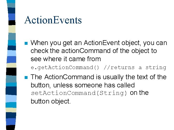 Action. Events n When you get an Action. Event object, you can check the