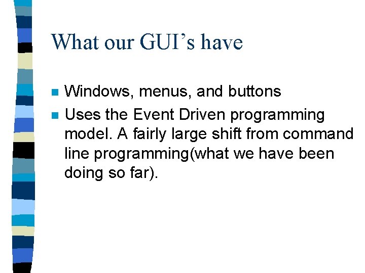 What our GUI’s have n n Windows, menus, and buttons Uses the Event Driven