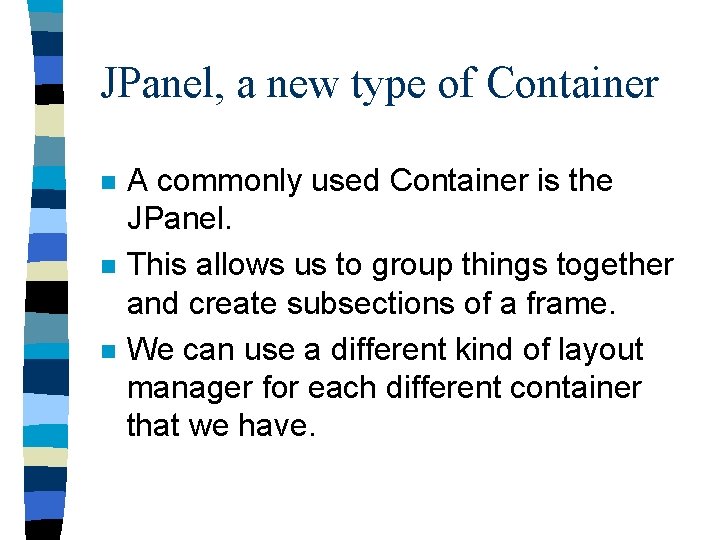 JPanel, a new type of Container n n n A commonly used Container is