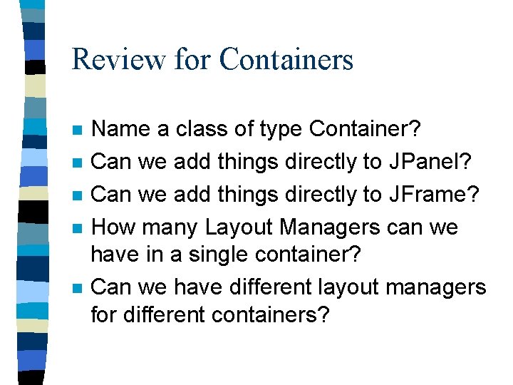 Review for Containers n n n Name a class of type Container? Can we