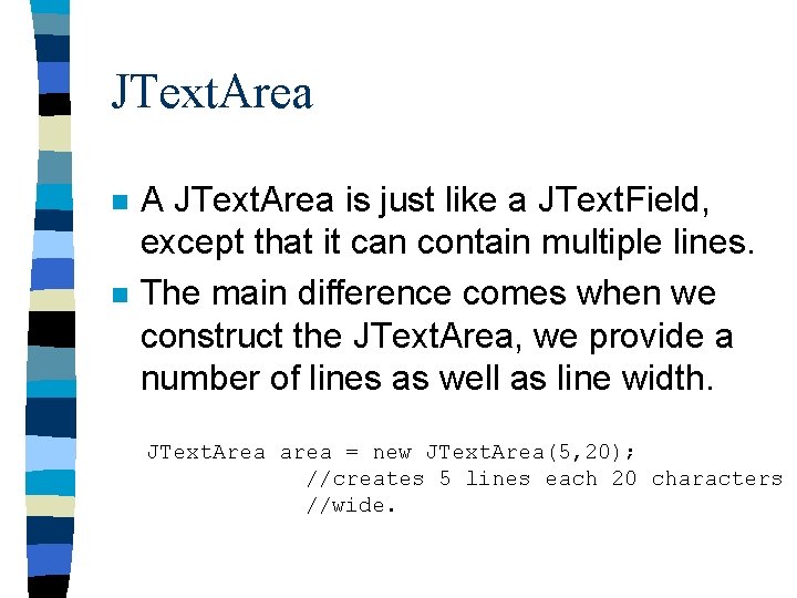 JText. Area n n A JText. Area is just like a JText. Field, except