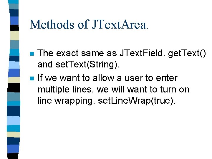 Methods of JText. Area. n n The exact same as JText. Field. get. Text()