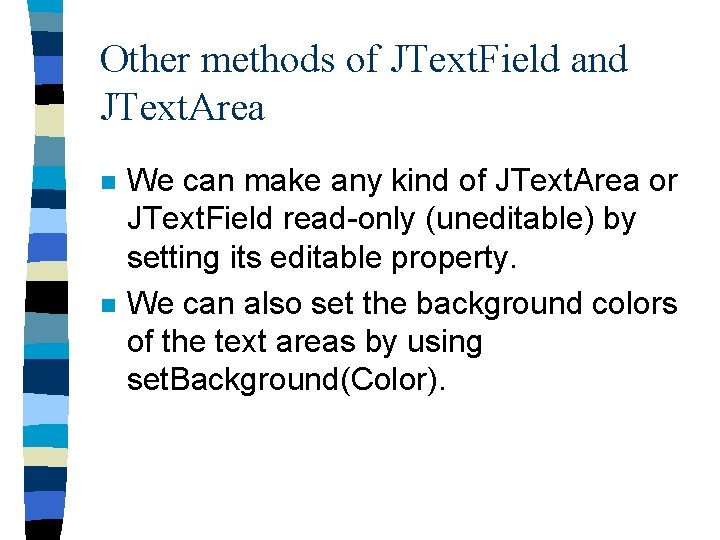 Other methods of JText. Field and JText. Area n n We can make any