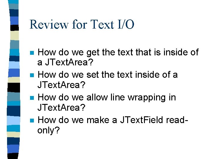 Review for Text I/O n n How do we get the text that is