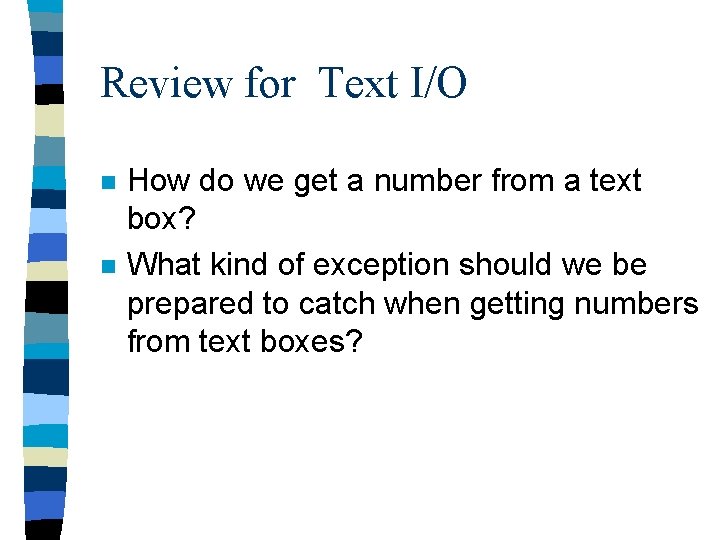 Review for Text I/O n n How do we get a number from a