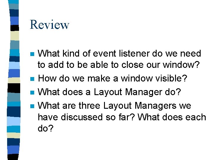Review n n What kind of event listener do we need to add to