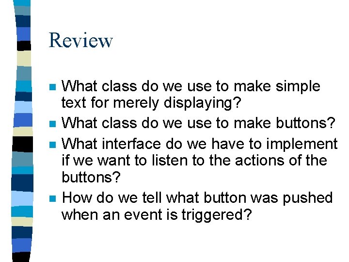 Review n n What class do we use to make simple text for merely