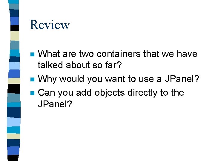 Review n n n What are two containers that we have talked about so