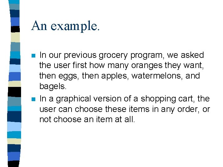 An example. n n In our previous grocery program, we asked the user first