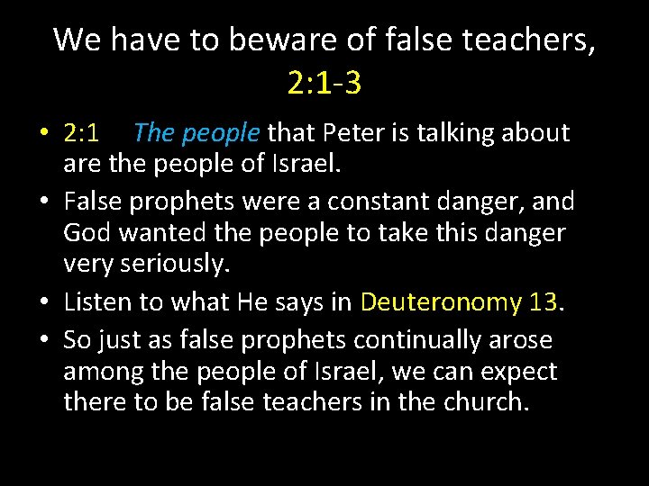 We have to beware of false teachers, 2: 1 -3 • 2: 1 The